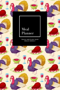 Paperback Meal Planner: Track And Plan Your Meals Weekly, Turkey: 52 Week Food Planner, Meal Prep And Planning Grocery List: Meal Planner Jour Book