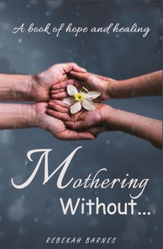 Paperback Mothering Without: A book of hope and healing Book