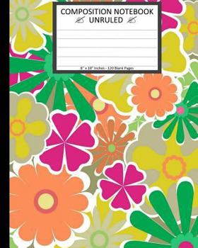 Paperback Unruled Composition Notebook 8" x 10". 120 Pages. Light Colorful Floral Pattern: Unruled Composition Notebook 8" x 10". 120 Pages. Light Colorful Flor Book