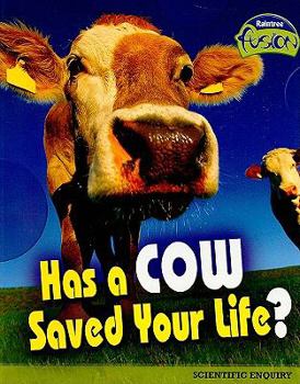 Has a Cow Saved Your Life? (Raintree Fusion: Life Science) - Book  of the Raintree Fusion: Life Science