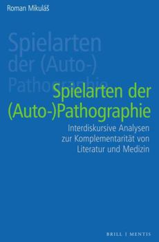 Hardcover Spielarten Der (Auto-)Pathographie: Interdiskursive Analysen Zur Komplementaritat Von Literatur Und Medizin [German] Book