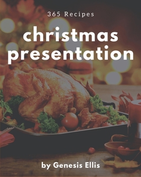 Paperback 365 Christmas Presentation Recipes: Cook it Yourself with Christmas Presentation Cookbook! Book