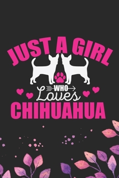 Paperback Just A Girl Who Loves Chihuahua: Cool Chihuahua Dog Journal Notebook - Chihuahua Puppy Lover Gifts - Funny Chihuahua Dog Notebook - Chihuahua Owner Gi Book