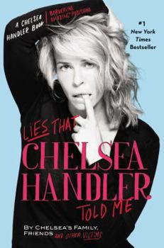 Hardcover Lies That Chelsea Handler Told Me: By Chelsea's Family, Friends and Other Victims Book