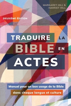 Paperback Traduire la Bible en actes, deuxième édition: Manuel pour un bon usage de la Bible dans chaque langue et culture [French] Book