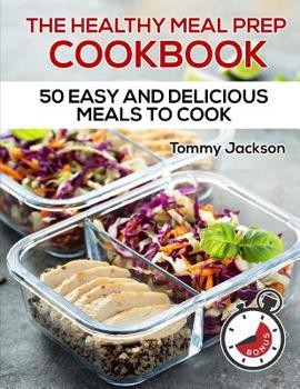 Paperback The Healthy Meal Prep Cookbook: 50 Easy and Delicious Meals to Cook Full Color Book