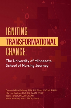 IGNITING TRANSFORMATIONAL CHANGE: The University of Minnesota School of Nursing Journey
