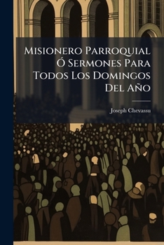 Paperback Misionero Parroquial Ó Sermones Para Todos Los Domingos Del Año: (544 P.) [Spanish] Book