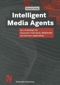 Paperback Intelligent Media Agents: Key Technology for Interactive Television, Multimedia and Internet Applications Book