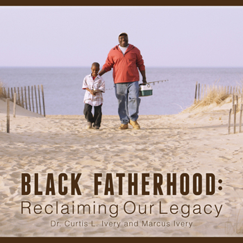 Hardcover Black Fatherhood: Reclaiming Our Legacy Book