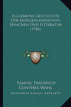 Hardcover Allgemeine Geschichte Der Morgenlandischen Sprachen Und Litteratur (1784) Book