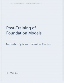 Paperback Foundation Model Post-Training: Methods, Systems, and Industrial Practice Book
