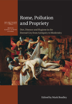 Rome, Pollution and Propriety - Book  of the British School at Rome Studies