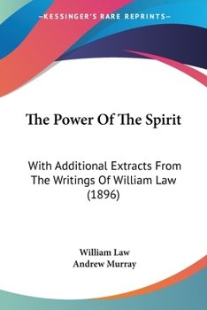 Paperback The Power Of The Spirit: With Additional Extracts From The Writings Of William Law (1896) Book