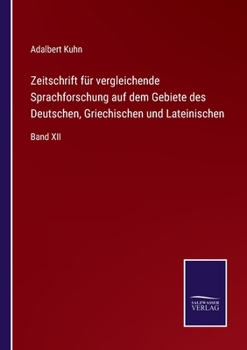 Paperback Zeitschrift für vergleichende Sprachforschung auf dem Gebiete des Deutschen, Griechischen und Lateinischen: Band XII [German] Book