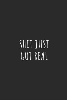 SHIT JUST GOT REAL: Lined Journal Notebook With Quote Cover, 6x9, Soft Cover, Matte Finish, Journal for Women To Write In, 120 Page