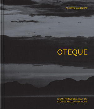 Hardcover Oteque: Ideas, Principles, Recipes, Stories and Connections [A Cookbook] Book