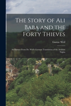 Paperback The Story of Ali Baba and the Forty Thieves: An Extract from Dr. Weil's German Translation of the Arabian Nights [German] Book