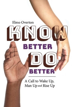 Paperback Know Better, Do Better: A Call to Wake Up, Man Up and Rise Up Book