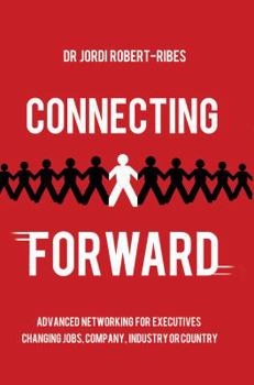 Paperback Connecting Forward - Advanced Networking for Executives Changing Jobs, Company, Industry or Country Book