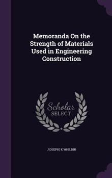 Hardcover Memoranda On the Strength of Materials Used in Engineering Construction Book