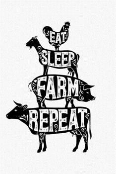 Eat Sleep Farm Repeat: Farm Lined Notebook, Journal, Organizer, Diary, Composition Notebook, Gifts for Farmers