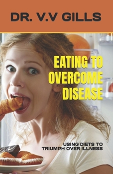 Paperback Eating to Overcome Disease: Using Diets to Triumph Over Illness Book