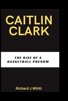 Paperback Caitlin Clark: The Rise of A Basketball Phenom Book