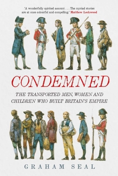 Hardcover Condemned: The Transported Men, Women and Children Who Built Britain's Empire Book