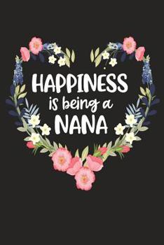 Paperback Happiness Is Being a Nana: Cute Mother's Day Gift for Awesome Mom, Nana, Gigi, Mimi Book