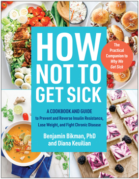 Paperback How Not to Get Sick: A Cookbook and Guide to Prevent and Reverse Insulin Resistance, Lose Weight, and Fight Chronic Disease Book