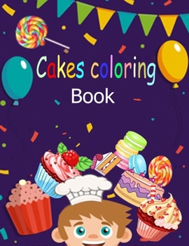 Coloring books: Cakes coloring book: fun coloring to your child/for all age