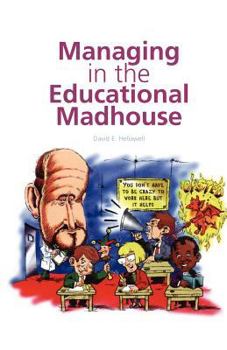 Paperback Managing in the Educational Madhouse: A Guide for School Managers Book