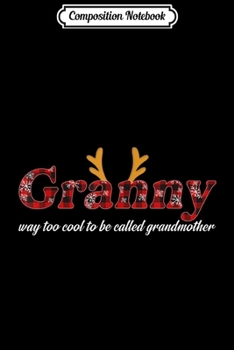 Composition Notebook: Granny Too Cool To Be Called Grandmother Reindeer Christmas Journal/Notebook Blank Lined Ruled 6x9 100 Pages