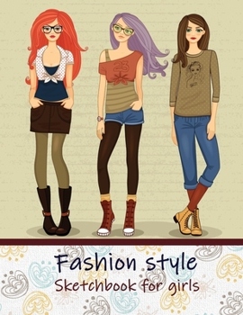 Paperback Fashion Style Sketchbook for Girls: Create Your Own Style, Easy Way to Sketch your Fashion Design, 110 Large Pages with Figure Templates, Size 8.5 x 1 Book