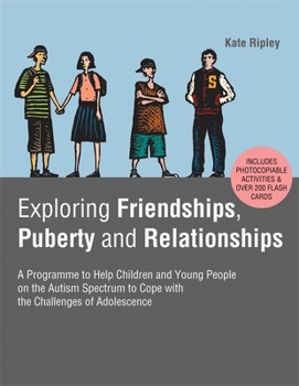 Spiral-bound Exploring Friendships, Puberty and Relationships: A Programme to Help Children and Young People on the Autism Spectrum to Cope with the Challenges of Book
