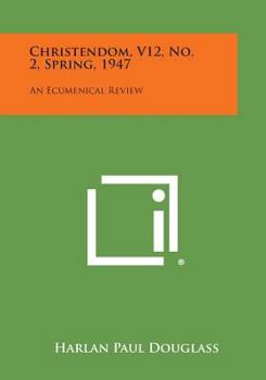 Paperback Christendom, V12, No. 2, Spring, 1947: An Ecumenical Review Book