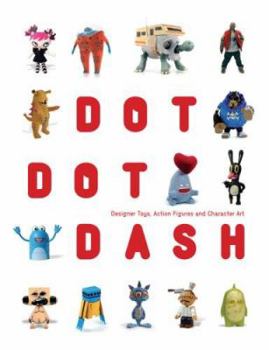 Hardcover Dot Dot Dash: Designer Toys, Action Figures And Character Art Book