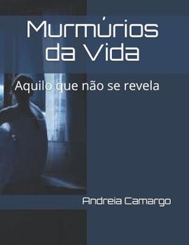 Paperback Murmúrios da Vida: Aquilo que não se revela [Portuguese] Book