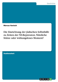 Paperback Die Einrichtung der jüdischen Selbsthilfe zu Zeiten der NS-Repression. Nützliche Stütze oder wirkungsloses Moment? [German] Book