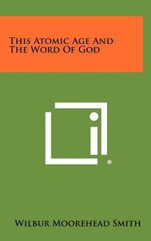 Hardcover This Atomic Age and the Word of God Book
