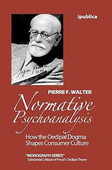 Paperback Normative Psychoanalysis: How the Oedipal Dogma Shapes Consumer Culture Book