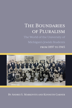 Paperback The Boundaries of Pluralism: The World of the University of Michigan's Jewish Students from 1897 to 1945 Book