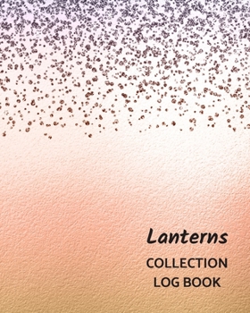 Lanterns Collection Log Book: Keep Track Your Collectables ( 60 Sections For Management Your Personal Collection ) - 125 Pages , 8x10 Inches, Paperback