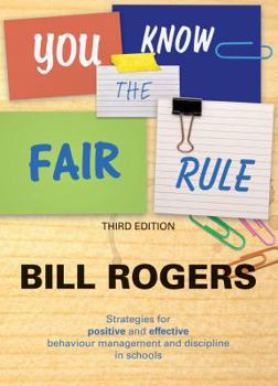 Paperback You Know the Fair Rule: Strategies for Positive and Effective Behaviour Management and Discipline in Schools (Third Edition) Book
