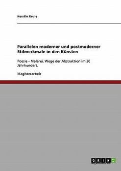 Paperback Parallelen moderner und postmoderner Stilmerkmale in den Künsten: Poesie - Malerei. Wege der Abstraktion im 20 Jahrhundert. [German] Book