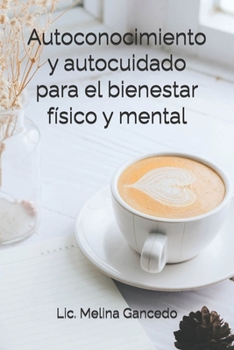 Autoconocimiento y autocuidado para el bienestar físico y mental (Spanish Edition)