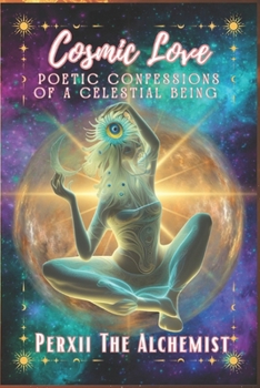 Paperback Cosmic Love: Poetic Confessions Of A Celestial Being Book