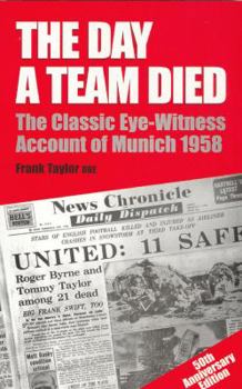 Paperback The Day a Team Died: The Classic Eye-Witness Account of Munich 1958 Book