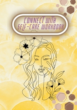 Paperback Connect with Self-Care Workbook: 104 Pages Learning to Balance Your Life and Take Control of Loving Yourself Book